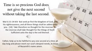 God thinks time is so precious he does not give the next second without taking the last second.