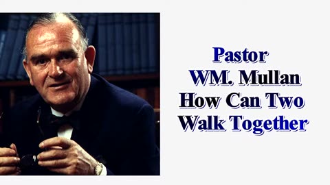 Pastor WM. Mullan How Can Two Walk Together