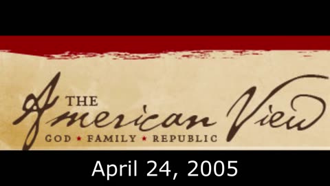 The American View #2: Judicial Tyranny & Out of Control Courts (April 24, 2005)