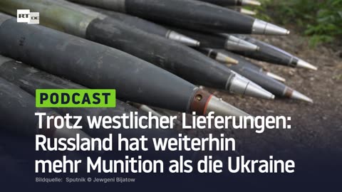 Trotz westlicher Lieferungen: Russland hat weiterhin mehr Munition als die Ukraine