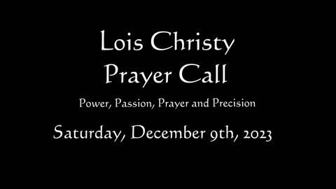 Lois Christy Prayer Group conference call for Saturday, December 9th, 2023