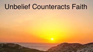 Unbelief Counteracts Faith