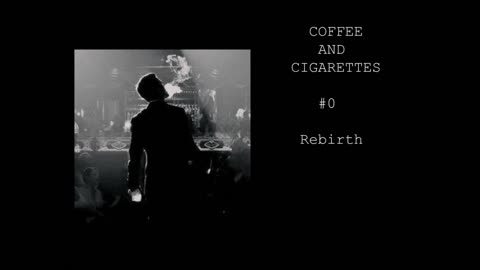 Coffee and Cigarettes 0 : Rebirth