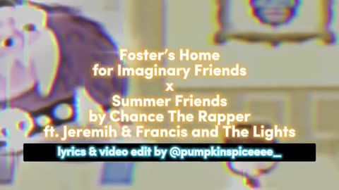 Foster’s Home for Imaginary Friends x Summer Friends by Chance The Rapper ft. Jeremih & …