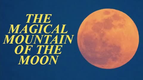 THE MAGICAL MOUNTAIN OF THE MOON