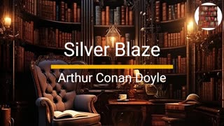 Silver Blaze - Arthur Conan Doyle