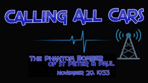 Calling all Cars The Phantom Bomber of St Peter & Paul November 29,1933
