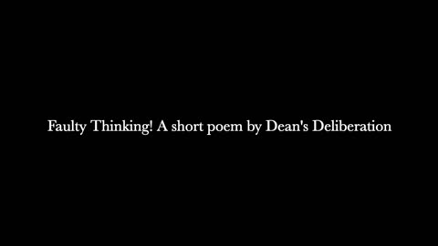 Faulty Thinking ! A short poem by Dean's Deliberation