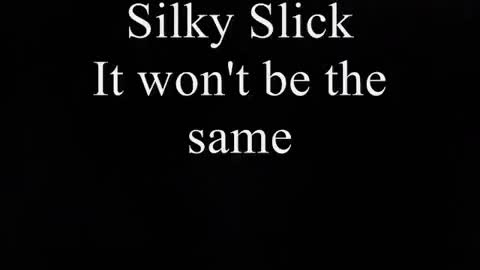 It Won't Be The Same-Silky Slick