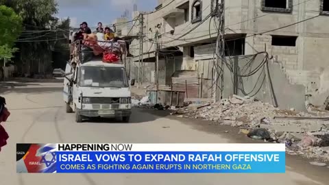 Israel vows to expand Rafah offensive as fighting erupts in Northern Gaza