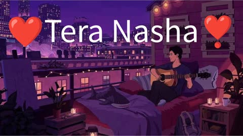 Tera Nasha❤️Best Lofi song