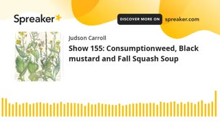 Show 155: Consumptionweed, Black mustard and Fall Squash Soup