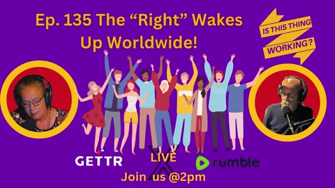 Ep. 135 The "Right" Wakes Up Worldwide!