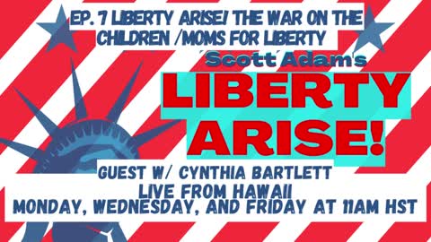 Ep. 7 Liberty Arise! The war on the children /Moms for Liberty