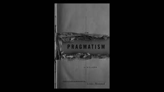 92. Review: Pragmatism: A Reader (Part 1) edited by Louis Menand