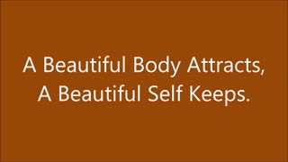 A Beautiful Body Attracts, A Beautiful Self Keeps. - RGW with Music