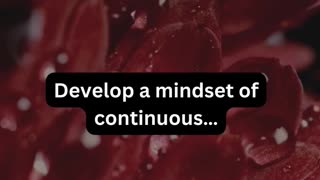 Develop a mindset of..