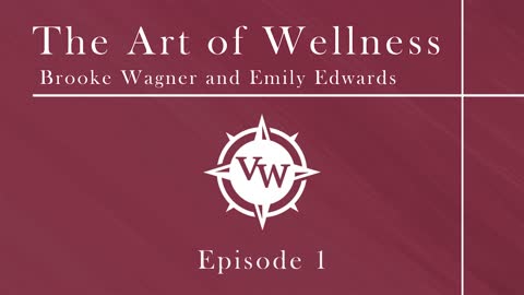 The Art of Wellness with Brooke Wagner and Emily Edwards - Episode 1 with Dr. Ben Edwards