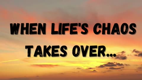 When life's chaos takes over....Life Changing Qoutes.