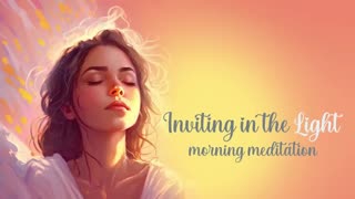 Inviting in the Light_ A Morning Guided Meditation