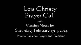 Lois Christy Prayer Group conference call for Saturday, February 17th, 2024