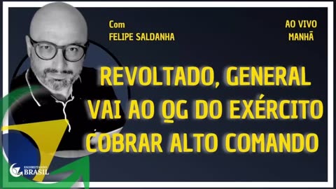 REVOLTADO GENERAL VAI AO QG DO EXÉRCITO COBRAR ALTO COMANDO