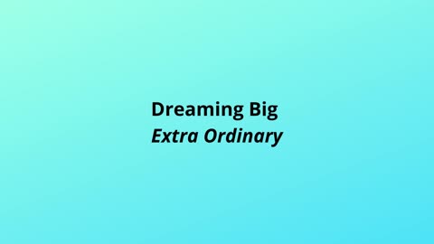Dreaming Big Extra Ordinary