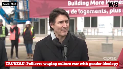 Trudeau says Poilievre waging culture war with gender ideology...