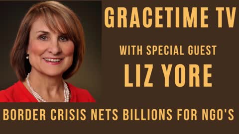 GraceTime TV LIVE: Elizabeth Yore America’s Border Crisis