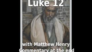 📖🕯 Holy Bible - Luke 12 with Matthew Henry Commentary at the end.