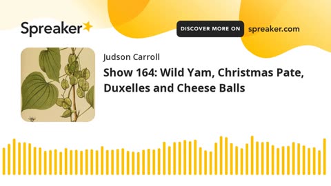Show 164: Wild Yam, Christmas Pate, Duxelles and Cheese Balls