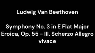 Beethoven - Symphony No. 3 in E Flat Major Eroica, Op. 55 - III. Scherzo Allegro vivace