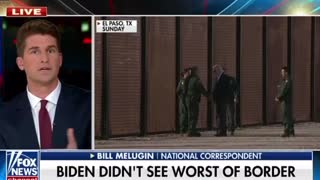 Bill Melugin: Biden didn't see the real migrant crisis