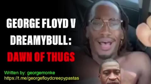 George Floyd Creepypastas: GEORGE FLOYD V DREAMYBULL: BATTLE OF THUGS