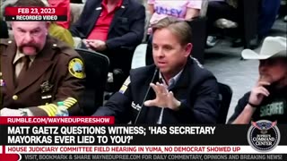 Matt Gaetz Questions Witness; 'Has Secretary Mayorkas Ever Lied To You?'