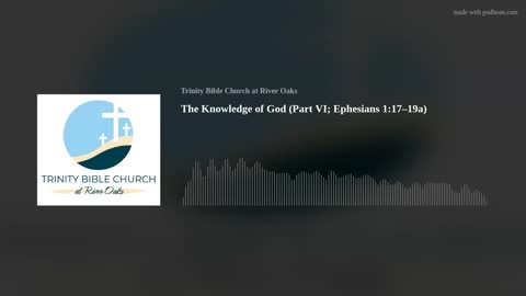 The Knowledge of God (Part VI; Ephesians 1:17–19a)