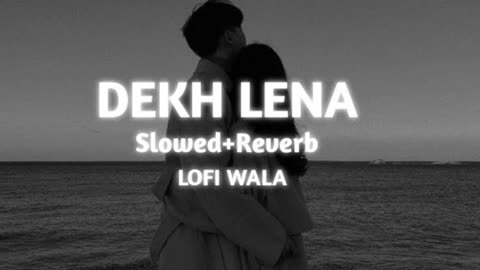 Dekh Lena - Slowed Reverb