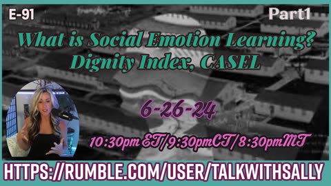 What is Social Emotion Learning? Dignity Index, CASEL Part1 6-26-24 (10:30pmET/9:30pmCT/8:30pmMT)