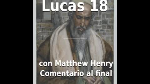 📖🕯 Santa Biblia - Lucas 18 con Matthew Henry Comentario al final.