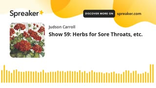 Show 59: Herbs for Sore Throats, etc.