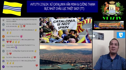 #VT17TV 27/6/24: XỨ CATALUNYA VĂN MINH & CƯỜNG THẠNH NHỨT CHÂU LỤC THIỆT SAO? (TT)