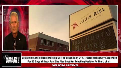 Wake Up Canada News - Epi 128 - Louis Riel School Board Meeting On The Suspension Of A Trustee