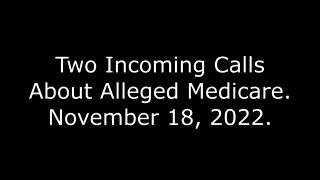 Two Incoming Calls About Alleged Medicare: November 18, 2022