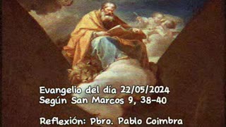 Evangelio del día 22/05/2024 según San Marcos 9, 38-40 - Pbro. Pablo Coimbra