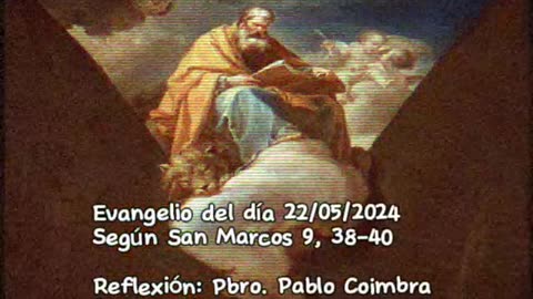 Evangelio del día 22/05/2024 según San Marcos 9, 38-40 - Pbro. Pablo Coimbra