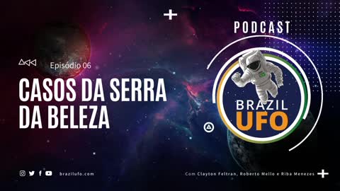 E06 Brazil UFO - Ep 006 - Casos da Serra da Beleza