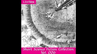 Short Science Fiction Collection 006 - FULL AUDIOBOOK