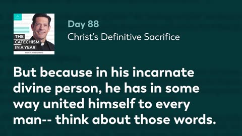 Day 88: Christ’s Definitive Sacrifice — The Catechism in a Year (with Fr. Mike Schmitz)