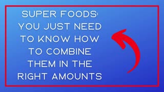 Super Foods: You Just Need to Know How to Combine them in the Right Amounts