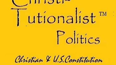 ChristiTutionalist (TM) Politics podcast (about yesterday, today, tomorrow)